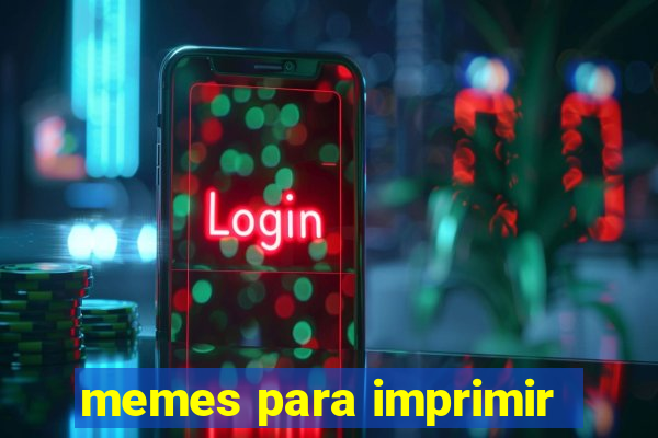 memes para imprimir